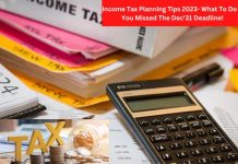 Income Tax Planning Tips 2023- What To Do If You Missed The Dec'31 Deadline!