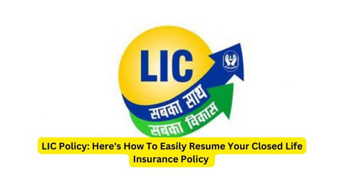 LIC Policy: Here's How To Easily Resume Your Closed Life Insurance Policy