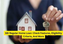 SBI Regular Home Loan: Check Features, Eligibility Criteria, And More